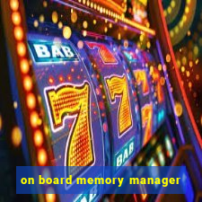 on board memory manager